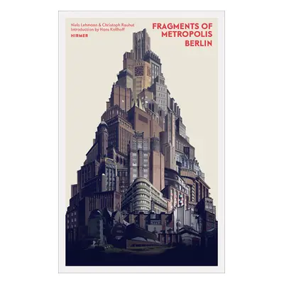 "Fragments of Metropolis - Berlin: Expressionist Heritage in Berlin" - "" ("Rauhut Christoph")(P