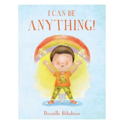 "I Can Be ANYTHING!" - "" ("Bilodeau Danielle")(Pevná vazba)