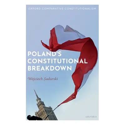 "Poland's Constitutional Breakdown" - "" ("Sadurski Wojciech")(Pevná vazba)