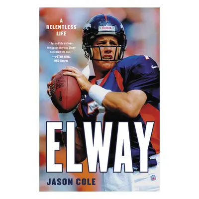 "Elway: A Relentless Life" - "" ("Cole Jason")(Paperback)