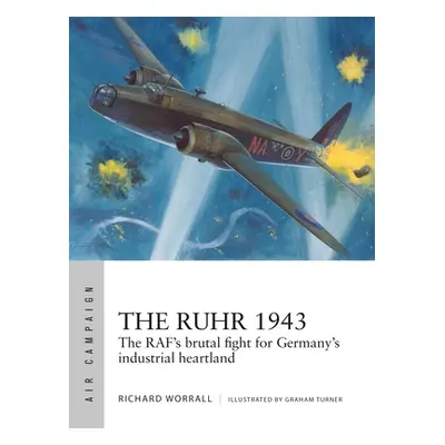 "The Ruhr 1943: The Raf's Brutal Fight for Germany's Industrial Heartland" - "" ("Worrall Richar