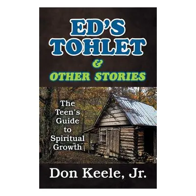 "Ed's Tohlet and Other Stories: The Teen's Guide to Spiritual Growth" - "" ("Keele Don")(Paperba