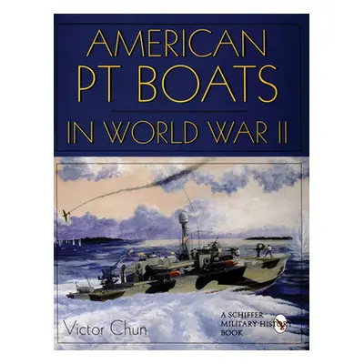 "American PT Boats in World War II" - "" ("Chun Victor")(Pevná vazba)