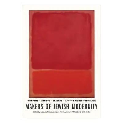 "Makers of Jewish Modernity: Thinkers, Artists, Leaders, and the World They Made" - "" ("Picard 