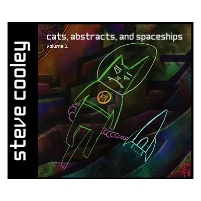 "Cats, Abstracts, and Spaceships: volume 1" - "" ("Cooley Steven J.")(Pevná vazba)