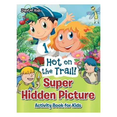 "Hot on the Trail! Super Hidden Picture Activity Book for Kids" - "" ("Jupiter Kids")(Paperback)