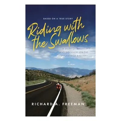 "Riding With The Swallows: A Story of Recovery and Discovery on the Transamerica Bike Trail" - "