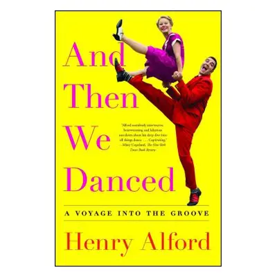 "And Then We Danced: A Voyage Into the Groove" - "" ("Alford Henry")(Paperback)