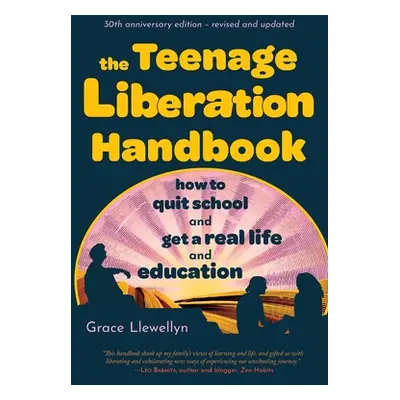 "The Teenage Liberation Handbook: How to Quit School and Get a Real Life and Education" - "" ("L