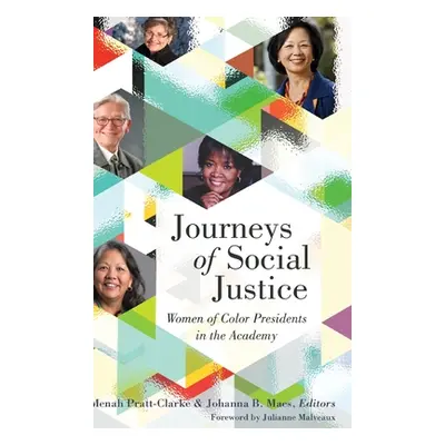 "Journeys of Social Justice; Women of Color Presidents in the Academy" - "" ("Pratt-Clarke Menah