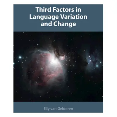 "Third Factors in Language Variation and Change" - "" ("Van Gelderen Elly")(Pevná vazba)