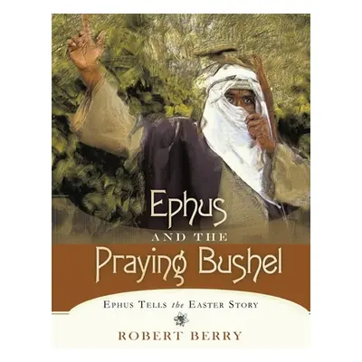 "Ephus and the Praying Bushel" - "" ("Berry Robert")(Paperback)