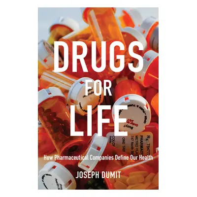 "Drugs for Life: How Pharmaceutical Companies Define Our Health" - "" ("Dumit Joseph")(Paperback