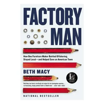 "Factory Man: How One Furniture Maker Battled Offshoring, Stayed Local - And Helped Save an Amer