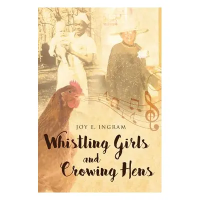 "Whistling Girls and Crowing Hens" - "" ("Ingram Joy E.")(Paperback)