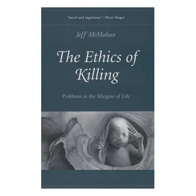 "The Ethics of Killing: Problems at the Margins of Life" - "" ("McMahan Jeff")(Paperback)