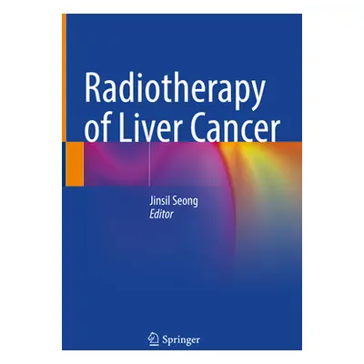 "Radiotherapy of Liver Cancer" - "" ("Seong Jinsil")(Pevná vazba)