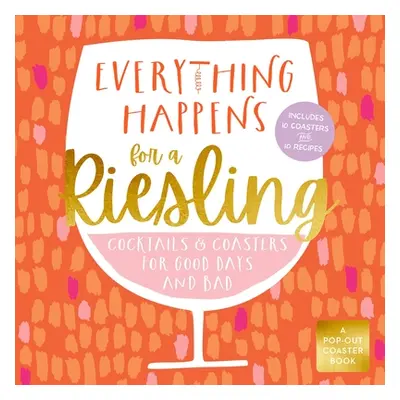 "Everything Happens for a Riesling: Cocktails and Coasters for Good Days and Bad" - "" ("Books C