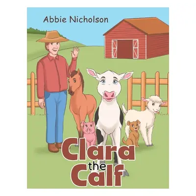 "Clara the Calf" - "" ("Nicholson Abbie")(Paperback)