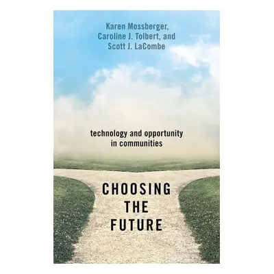 "Choosing the Future: Technology and Opportunity in Communities" - "" ("Mossberger Karen")(Paper