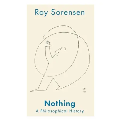 "Nothing: A Philosophical History" - "" ("Sorensen Roy")(Pevná vazba)