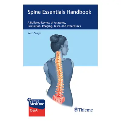 "Spine Essentials Handbook: A Bulleted Review of Anatomy, Evaluation, Imaging, Tests, and Proced