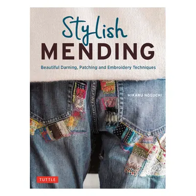 "Creative Mending: Beautiful Darning, Patching and Stitching Techniques (Over 300 Color Photos)"