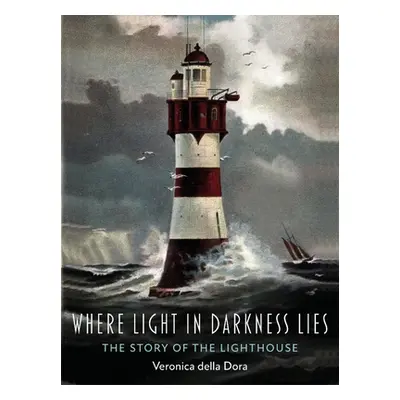 "Where Light in Darkness Lies: The Story of the Lighthouse" - "" ("Dora Veronica Della")(Pevná v