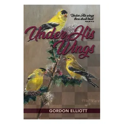 "Under His Wings" - "" ("Elliott Gordon")(Paperback)