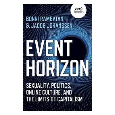 "Event Horizon: Sexuality, Politics, Online Culture, and the Limits of Capitalism" - "" ("Rambat