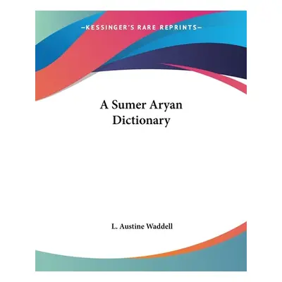 "A Sumer Aryan Dictionary" - "" ("Waddell L. Austine")(Paperback)