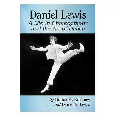 "Daniel Lewis: A Life in Choreography and the Art of Dance" - "" ("Krasnow Donna H.")(Paperback)