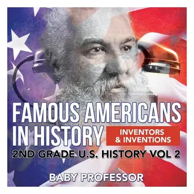 "Famous Americans in History Inventors & Inventions 2nd Grade U.S. History Vol 2" - "" ("Baby Pr