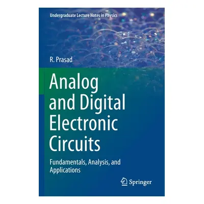 "Analog and Digital Electronic Circuits: Fundamentals, Analysis, and Applications" - "" ("Prasad