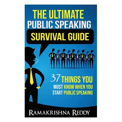 "The Ultimate Public Speaking Survival Guide: 37 Things You Must Know When You Start Public Spea