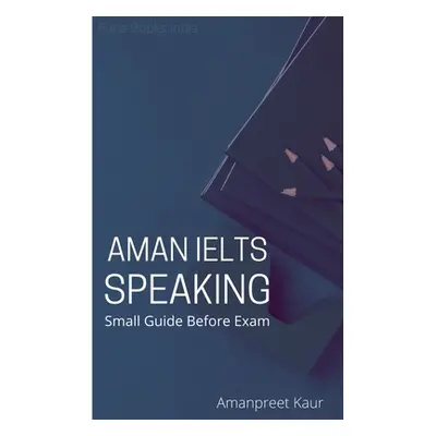 "Aman IELTS Speaking: Small Guide Before Exam" - "" ("Kaur Amanpreet")(Paperback)