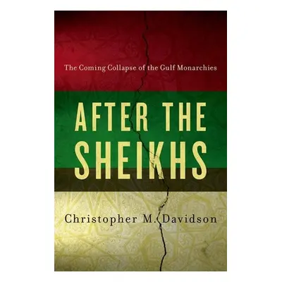 "After the Sheikhs: The Coming Collapse of the Gulf Monarchies" - "" ("Davidson Christopher")(Pe