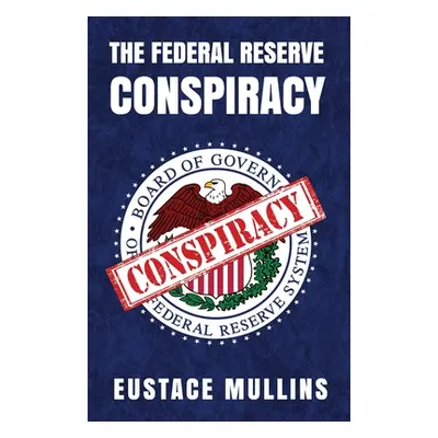 "The Federal Reserve Conspiracy" - "" ("By Eustace Mullins")(Paperback)