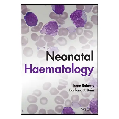 "Neonatal Haematology: A Practical Guide" - "" ("Roberts Irene")(Pevná vazba)