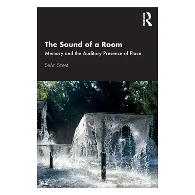 "The Sound of a Room: Memory and the Auditory Presence of Place" - "" ("Street Sen")(Paperback)