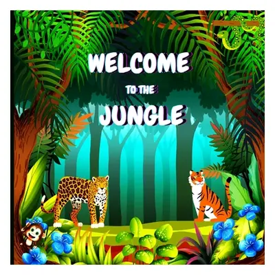 "Welcome to the Jungle: Colorful Educational and Entertaining Book for Children that Explains th