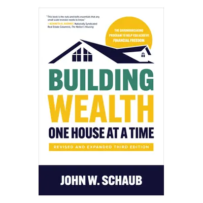 "Building Wealth One House at a Time, Revised and Expanded Third Edition" - "" ("Schaub John")(P