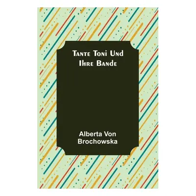 "Tante Toni und ihre Bande" - "" ("Von Brochowska Alberta")(Paperback)