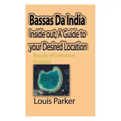 "Bassas Da India Inside out, A Guide to your Desired Location: Beauty of Unknown Paradise" - "" 