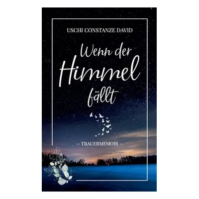 "Wenn der Himmel fllt: Trauermemoir" - "" ("David Uschi Constanze")(Paperback)