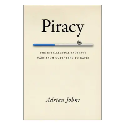 "Piracy: The Intellectual Property Wars from Gutenberg to Gates" - "" ("Johns Adrian")(Paperback