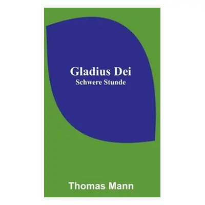 "Gladius Dei; Schwere Stunde" - "" ("Mann Thomas")(Paperback)