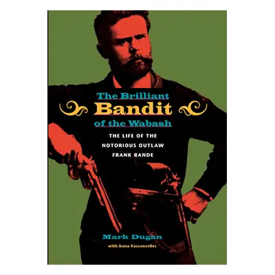 "The Brilliant Bandit of the Wabash" - "" ("Dugan Mark")(Pevná vazba)