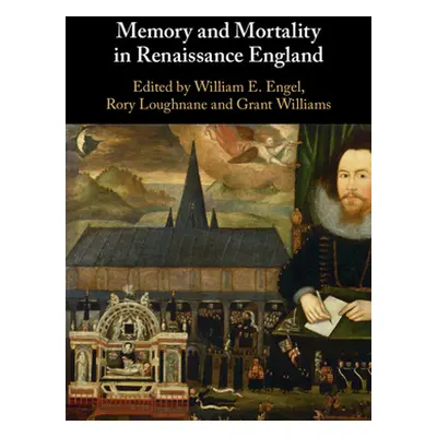 "Memory and Mortality in Renaissance England" - "" ("Engel William E.")(Pevná vazba)