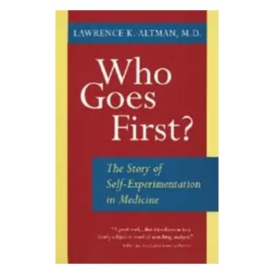 "Who Goes First? the Story of Self-Experimentation" - "" ("Altman Lawrence K.")(Paperback)